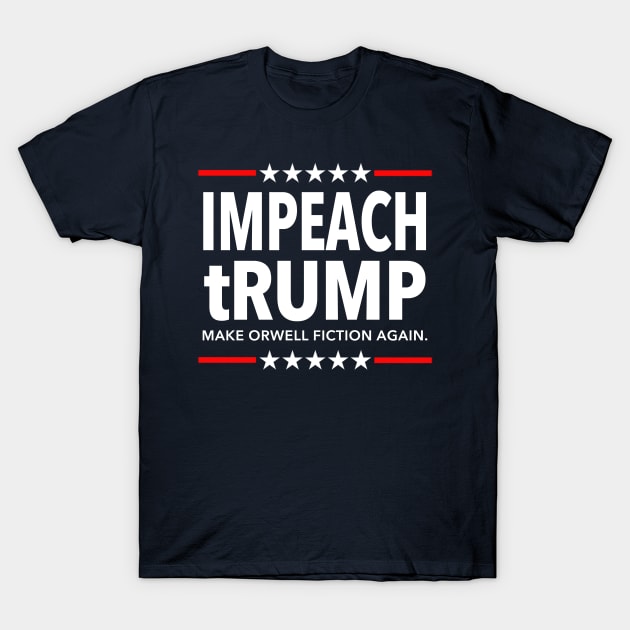 Impeach tRUMP Make Orwell Fiction Again T-Shirt by skittlemypony